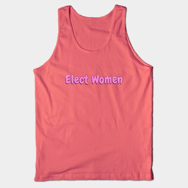 Women's Empowerment Elect Women Tank Top by Retro-Pedro's Magic Store